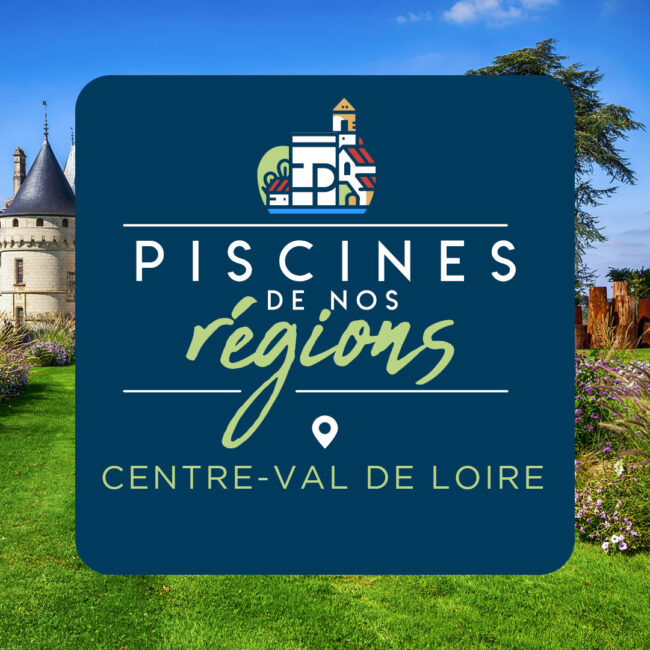 Les piscines de nos régions - Centre-Val de Loire