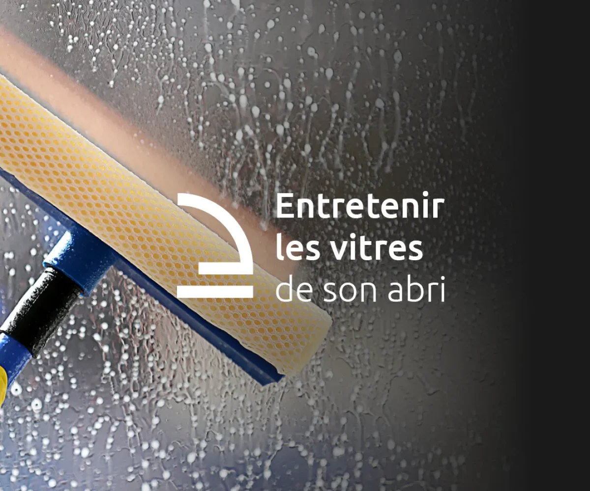 Entretenir les vitres de son abri