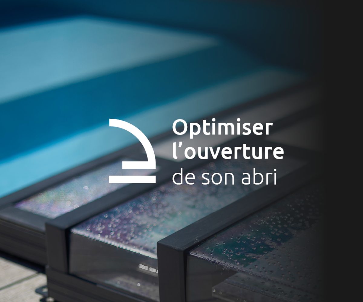 Optimiser l'ouverture de son abri